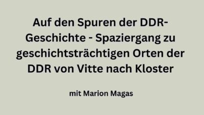 Auf den Spuren der DDR-Geschichte - Spaziergang zu geschichtsträchtigen Orten der DDR von Vitte nach Kloster mit Marion Magas