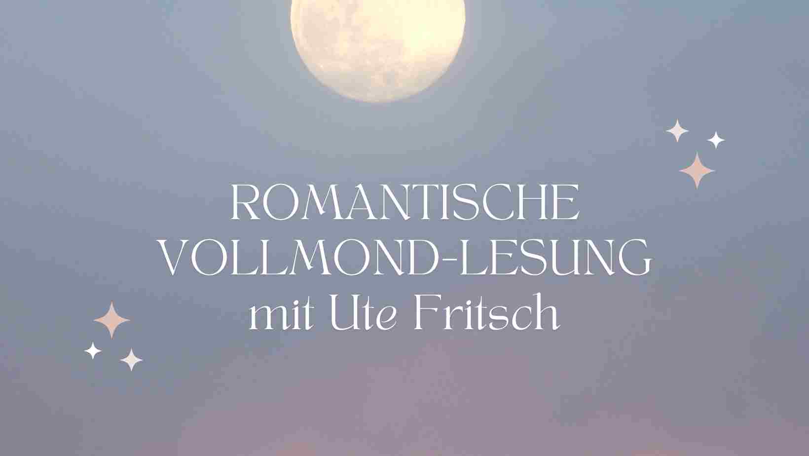 ROMANTISCHE VOLLMONDLESUNG mit Ute Fritsch