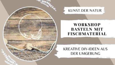 Workshop Basteln mit Fischereimaterial mit Antje Hübner